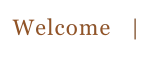 Welcome   |