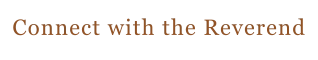 Connect with the Reverend